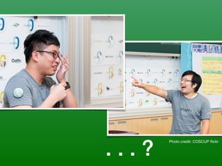 . . . ?
Photo credit: COSCUP ﬂickr
 