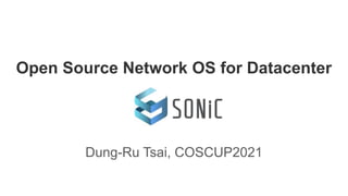 Open Source Network OS for Datacenter
Dung-Ru Tsai, COSCUP2021
 