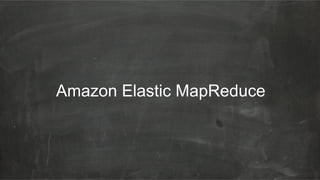 Amazon Elastic MapReduce
 