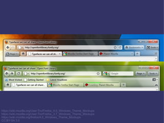 https://wiki.mozilla.org/User:Tro/Firefox_4.0_Windows_Theme_Mockups
https://wiki.mozilla.org/User:Tro/Firefox_3.7_Windows_Theme_Mockups
https://wiki.mozilla.org/firefox/4.0_Windows_Theme_Mockups
CC:BY-SA 3.0
 