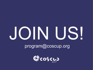 JOIN US!
 program@coscup.org


           2010
 