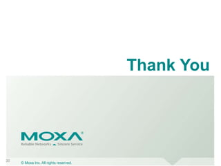 © Moxa Inc. All rights reserved.
30
Thank You
 