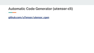 Automatic Code Generator (utensor-cli)
github.com/uTensor/utensor_cgen
 