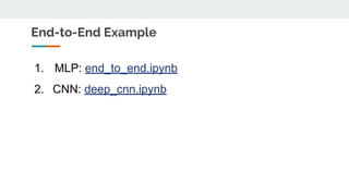 End-to-End Example
1. MLP: end_to_end.ipynb
2. CNN: deep_cnn.ipynb
 