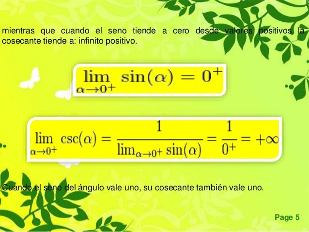 Page 5
Cuando el seno del ángulo vale uno, su cosecante también vale uno.
mientras que cuando el seno tiende a cero desde ...