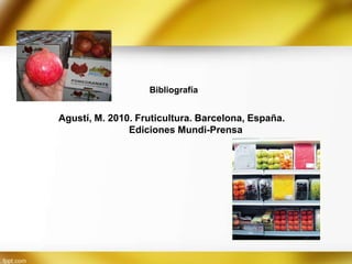 Bibliografía

Agustí, M. 2010. Fruticultura. Barcelona, España.
Ediciones Mundi-Prensa

 