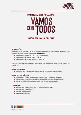 EVANGELISMO DE PRIMAVERA
UNIÓN PERUANA DEL SUR
DESCRIPCIÓN:
Evangelismo de primavera es el movimiento evangelístico del me...