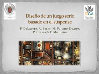 P. Delatorre, A. Berns, M. Palomo-Duarte,
P. Gervas & F. Madueño
Tablerodeljuego«LasMansionesdelaLocura»
 