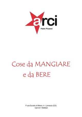 Cose da MANGIARE
e da BERE

P.zza Ducato di Milano, 4 - Lomazzo (CO)
Cell 331 7606622

 