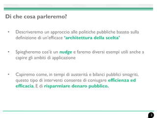 Di che cosa parleremo?
• Descriveremo un approccio alle politiche pubbliche basato sulla
definizione di un’efficace ‘archi...