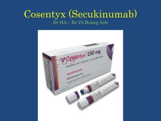 Cosentyx (Secukinumab)
Dr HA – Bs Võ Hoàng Anh
 