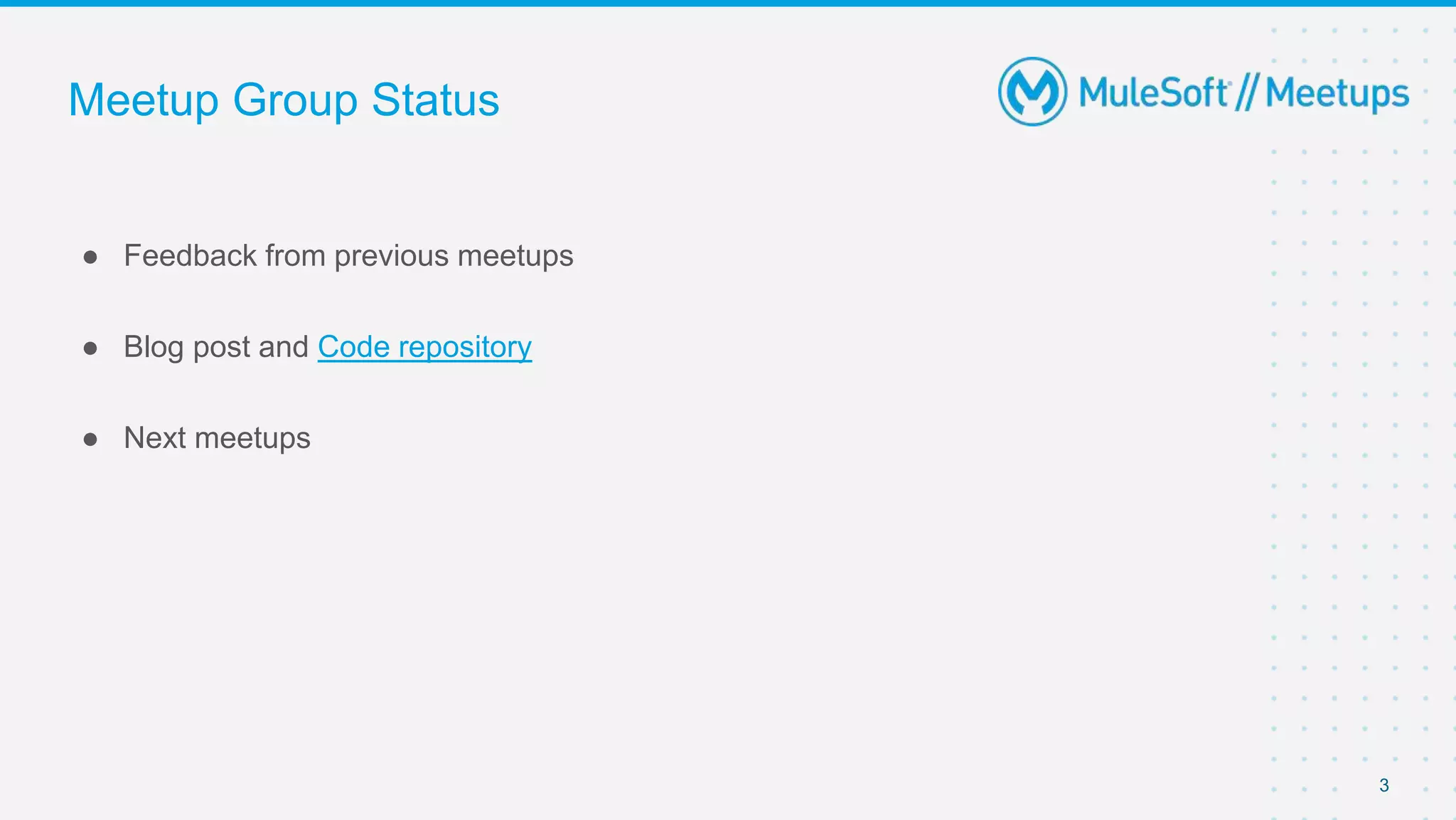 3
● Feedback from previous meetups
● Blog post and Code repository
● Next meetups
Meetup Group Status
 