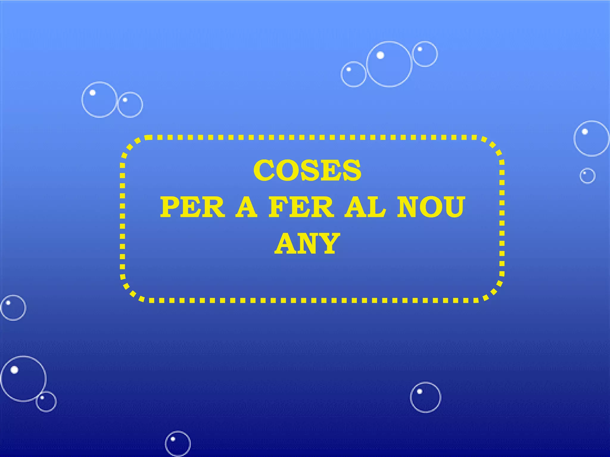 COSES
PER A FER AL NOU
ANY