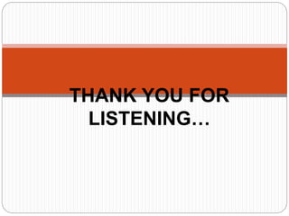 THANK YOU FOR
LISTENING…
 
