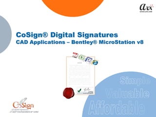 CoSign® Digital Signatures
CAD Applications – Bentley® MicroStation v8
 