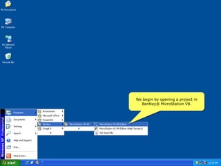 We begin by opening a project in
  Bentley® MicroStation V8.
 