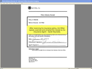 After receiving his insurance policy, Jim Miller
signed, scanned and emailed the receipt to his
       Insurance Agent - Sarah Reynolds.
 