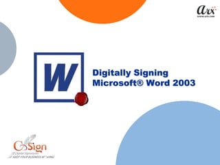 Digitally Signing
Microsoft® Word 2003
 