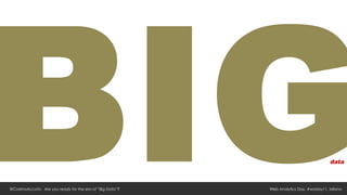 BIG
@CosimoAccoto Are you ready for the era of “Big Data”?
                                                               ...