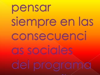9.Deberá pensar siempre en las consecuencias sociales del programa que escribe.