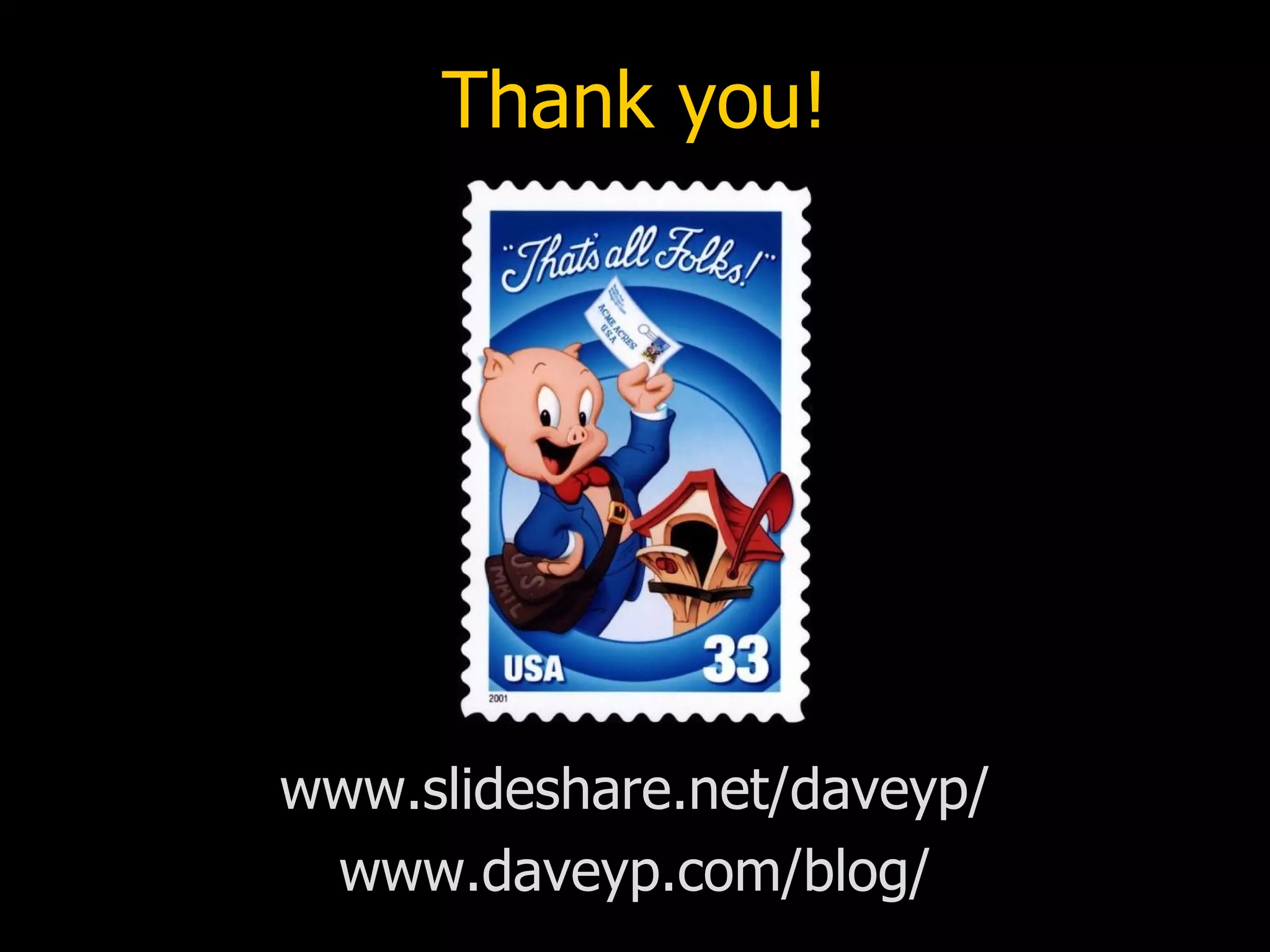 Thank you!




www.slideshare.net/daveyp/
 www.daveyp.com/blog/
 