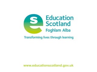 www.educationscotland.gov.uk
 