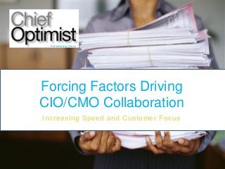 Presented by Xerox

Forcing Factors Driving
CIO/CMO Collaboration
Increasing Speed and Customer Focus

 