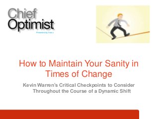 How to Maintain Your Sanity in
Times of Change
Presented by Xerox
Kevin Warren’s Critical Checkpoints to Consider
Throughout the Course of a Dynamic Shift
 