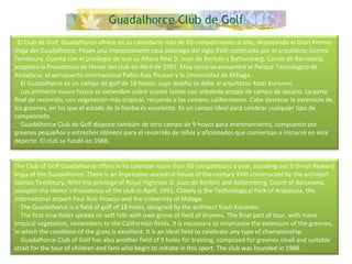    El Club de Golf  Guadalhorce ofrece en su calendario más de 60 competiciones al año, destacando el Gran Premio Vega del Guadalhorce. Posee una impresionante casa solariega del siglo XVIII construida por el arquitecto Gómez Temboury. Cuenta con el privilegio de que su Alteza Real D. Juan de Borbón y Battemberg, Conde de Barcelona, aceptara la Presidencia de Honor del club en Abril de 1991. Muy cerca se encuentra el Parque Tecnológico de Andalucía, el aeropuerto internacional Pablo Ruiz Picasso y la Universidad de Málaga.      El Guadalhorce es un campo de golf de 18 hoyos, cuyo diseño se debe al arquitecto Kosti Kuronen.      Los primeros nueve hoyos se extienden sobre suaves lomas con arboleda propia de campo de secano. La parte final de recorrido, con vegetación más tropical, recuerda a los campos californianos. Cabe destacar la extensión de los greenes, en los que el estado de la hierba es excelente. Es un campo ideal para celebrar cualquier tipo de campeonato.      Guadalhorce Club de Golf dispone también de otro campo de 9 hoyos para entrenamiento, compuesto por greenes pequeños y estrechos idóneos para el recorrido de niños y aficionados que comienzan a iniciarse en este deporte. El club se fundó en 1988. The Club of Golf Guadalhorce offers in its calendar more than 60 competitions a year, standing out It Great Reward Vega of the Guadalhorce. There is an impressive ancestral house of the century XVIII constructed by the architect Gómez Temboury. Whit the privilege of Royal Highness D. Juan de Borbón and Battemberg, Count of Barcelona, acceptin the Honor's Presidency of the club in April, 1991. Closely is the Technological Park of Andalusia, the international airport Paul Ruiz Picasso and the University of Malaga.      The Guadalhorce is a field of golf of 18 holes, designed by the architect Kosti Kuronen.      The first nine holes spread on soft hills with own grove of field of dryness. The final part of tour, with more tropical vegetation, remembers to the Californian fields. It is necessary to emphasize the extension of the greenes, in which the condition of the grass is excellent. It is an ideal field to celebrate any type of championship.      Guadalhorce Club of Golf has also another field of 9 holes for training, composed for greenes small and suitable strait for the tour of children and fans who begin to initiate in this sport. The club was founded in 1988. 