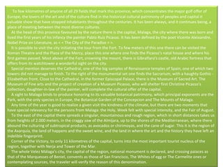      To few kilometres of anyone of all 29 fields that mark this province, which concentrates the major golf offer of Europe, the lovers of the art and of the culture find in the historical cultural patrimony of peoples and capital it valuable show that have stopped inhabitants throughout the centuries. It has been always, and it continues being, a place of meeting between the most diverse cultures.      At the head of this province favoured by the nature there is the capital, Malaga, the city where there was born and lived the first years of his infancy the painter Pablo Ruíz Picasso. It has been defined by the poet Vicente Aleixandre, Nobel Prize on Literature, as < < The City of the Paradise > >.      It is possible to visit the city initiating the tour from the Fort. To few meters of this one there can be visited the Roman Theatre and the Plaza of the Mercy, place this one where one finds the Picasso's natal house and where his first games passed. Most above of the Fort, crowning the mount, there is Gibralfaro's castle, old Arabic fortress that offers from its watchtower a wonderful sight on the city.      Special mention deserves the Cathedral, one of the big samples of Renaissance temples of Spain, one of which two towers did not manage to finish. To the right of the monumental set one finds the Sacrarium, with a haughty Gothic - Elizabethan front. Close to the Cathedral, in the former Episcopal Palace, there is the Museum of Sacred Art. The Museum of Fine arts and the project of creation of a Museum Picasso, who will shelter first Christine Picasso's collection, daughter-in-law of the painter, will complete the cultural offer of the capital.      A sight to Malaga binds to produce honoring to its valuable botanical patrimony, which principal exponents are the Park, with the only species in Europe, the Botanical Garden of the Concepcion and The Mounts of Malaga.      Any time of the year is good to realize a given visit the kindness of the climate, but there are two moments that have special relevancy for the persons from Malaga: the Holy, Week felt with special intensity, and the Fair of August.      To the east of the capital there spreads a singular, mountainous and rough region, which in short distances takes us from heights of 2.000 meters, in the craggy saw of the Almijara, up to the shores of the Mediterranean, where there abound the culturing of subtropical products, as avocados or chirimoyas, and the cane of sugar. This it is the region of the Axarquía, the land of happens and the sweet wine, and the land in where the art and the history they have left an indelible fingerprint.      Corner of the Victory, to only 11 kilometres of the capital, turns into the most important tourist nucleus of the region, together with Nerja and Tower of the Mar.      The whole Velez Málaga's city, the capital of the region, national monument is declared, and crossing palaces as that of the Marquesses of Beniel, convents as those of San Francisco, The Whites of egg or The Carmelite ones or contemplating sources, the traveler will verify the reason of this denomination.  