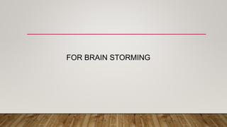 FOR BRAIN STORMING
 