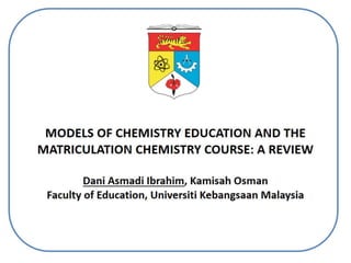 Models of Chemistry Education and the Matriculation Chemistry Course: A Review.