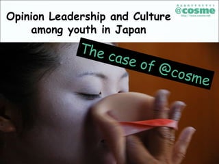 Opinion Leadership and Culture among youth in Japan The case of @cosme 