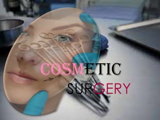 cosmetic
  SURGERY
 