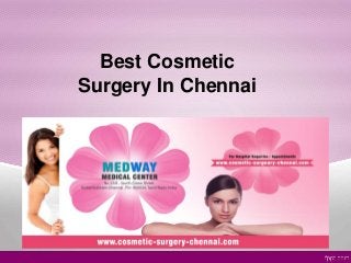 Best Cosmetic 
Surgery In Chennai 
 