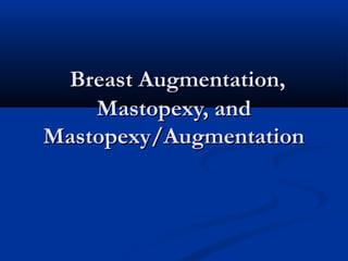 Breast Augmentation,
Mastopexy, and
Mastopexy/Augmentation

 