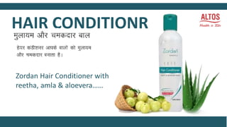 Zordan Hair Conditioner with
reetha, amla & aloevera……
HAIR CONDITIONReqyk; e vkSj pednkj cky
 