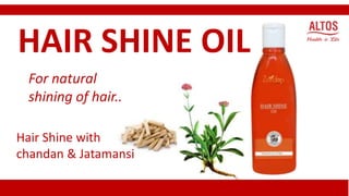 Hair Shine with
chandan & Jatamansi
HAIR SHINE OIL
For natural
shining of hair..
 