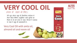 Very Cool Oil with amla oil,
almond oil and neem oil
VERY COOL OIL
 