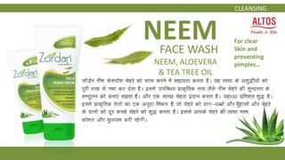 NEEMFACE WASH
NEEM, ALOEVERA
& TEA TREE OIL
For clear
Skin and
preventing
pimples…
CLEANSING
 