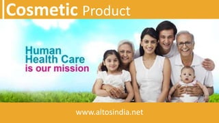 Cosmetic Product
www.altosindia.net
 