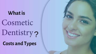 What is Cosmetic Dentistry? Cost and Types
 