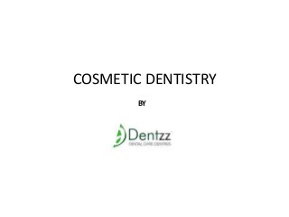 COSMETIC DENTISTRY
BY

BY

 