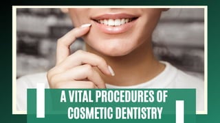 A VITAL PROCEDURES OF
COSMETIC DENTISTRY
 