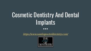 Cosmetic Dentistry And Dental
Implants
https://www.sandiegoartofdentistry.com/
 