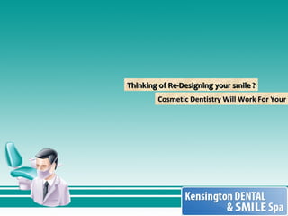 Thinking of Re-Designing your smile ? Cosmetic Dentistry Will Work For Your 