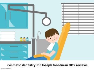 Cosmetic dentistry: Dr Joseph Goodman DDS reviews
 