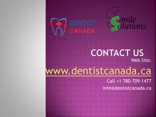 Web Site:
www.dentistcanada.ca
Call +1 780-709-1477
info@dentistcanada.ca
 