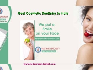 Best Cosmetic Dentistry in india

www.hyderabad-dentist.com

 