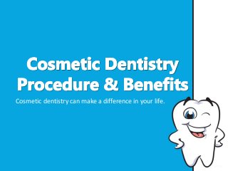 Cosmetic dentistry can make a difference in your life.
 